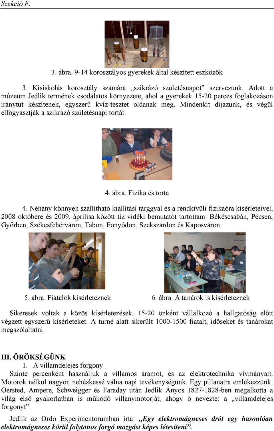 Mindenkit díjazunk, és végül elfogyasztják a szikrázó születésnapi tortát. 4. ábra. Fizika és torta 4.