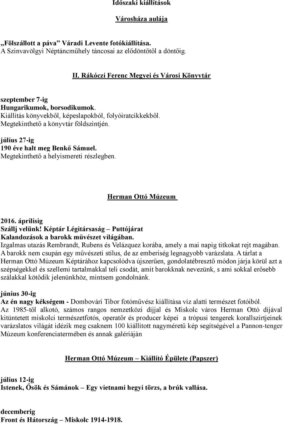 Herman Ottó Múzeum 2016. áprilisig Szállj velünk! Képtár Légitársaság Puttójárat Kalandozások a barokk művészet világában.