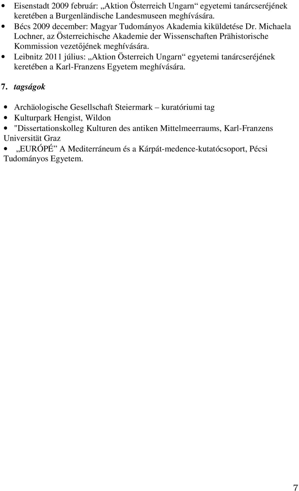 Michaela Lochner, az Österreichische Akademie der Wissenschaften Prähistorische Kommission vezetőjének meghívására.
