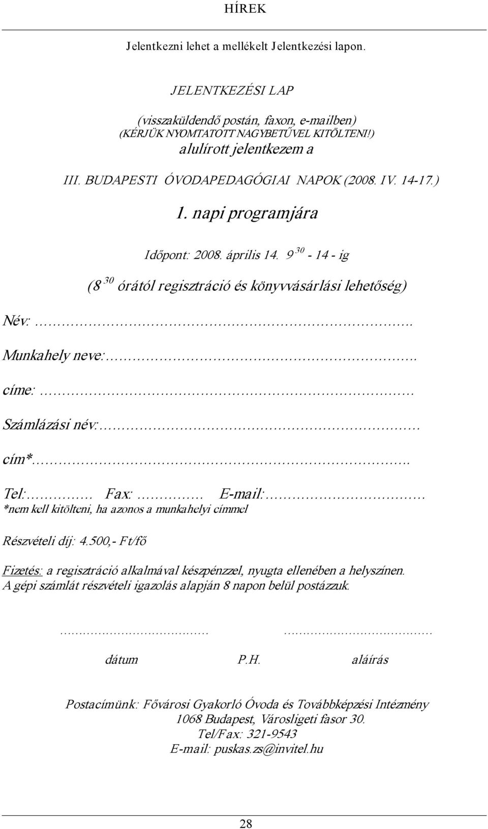 címe: Számlázási név: cím*. Tel: Fax: *nem kell kitölteni, ha azonos a munkahelyi címmel Részvételi díj: 4.