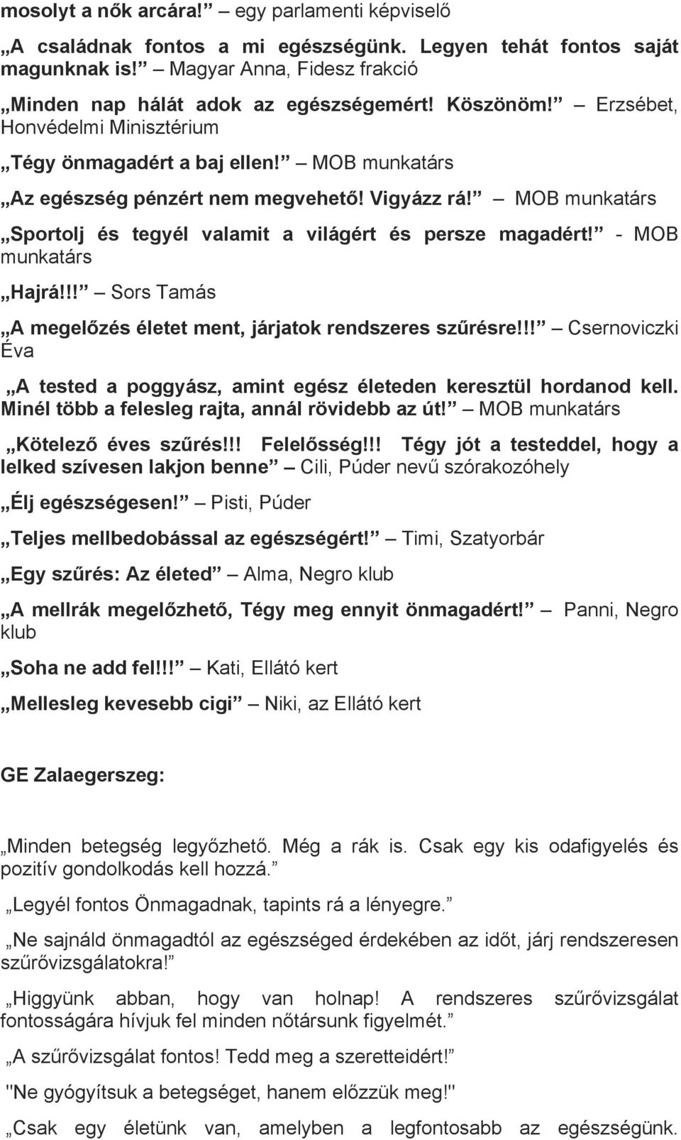 MOB munkatárs Sportolj és tegyél valamit a világért és persze magadért! - MOB munkatárs Hajrá!!! Sors Tamás A megelőzés életet ment, járjatok rendszeres szűrésre!