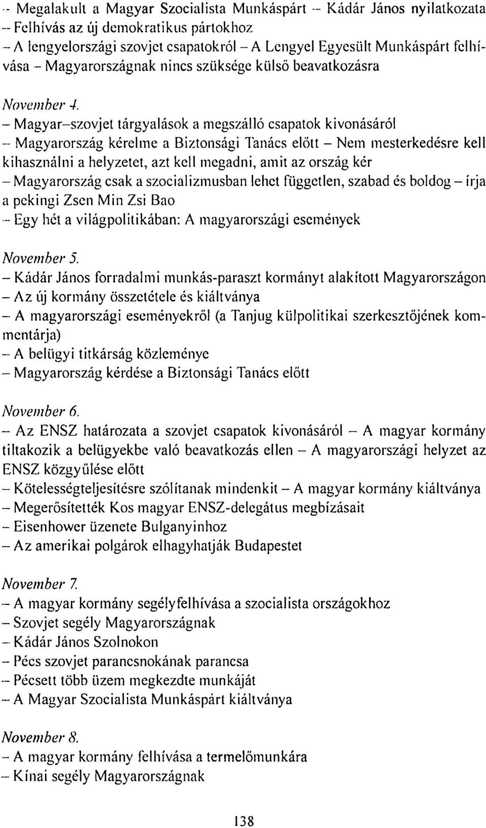 - Magyar-szovjet tárgyalások a megszálló csapatok kivonásáról - Magyarország kérelme a Biztonsági Tanács előtt - Nem mesterkedésre kell kihasználni a helyzetet, azt kell megadni, amit az ország kér -