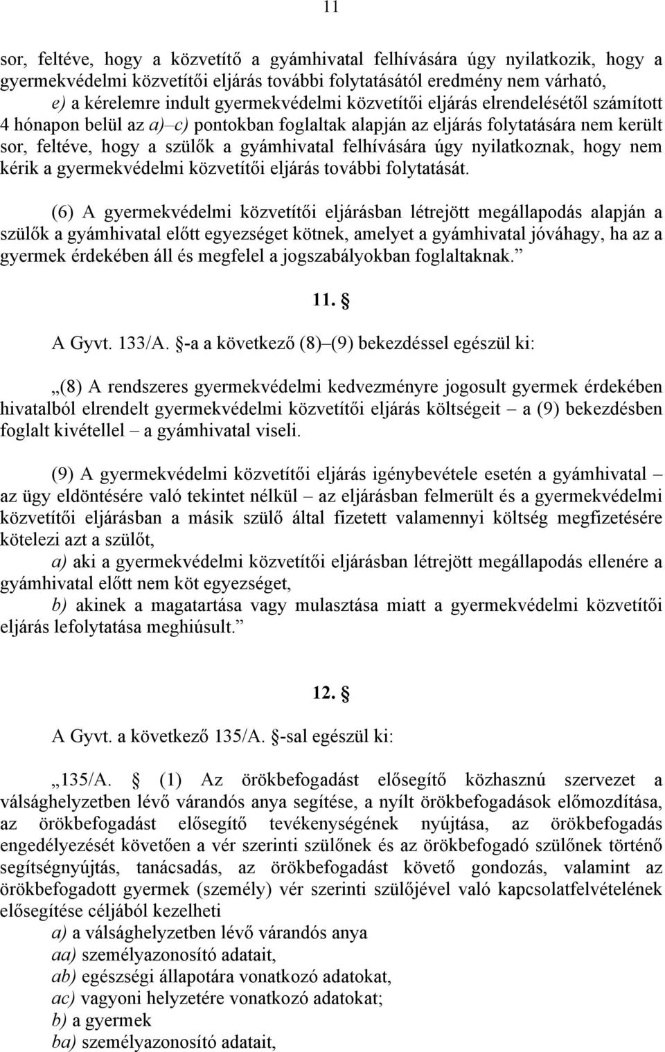 nyilatkoznak, hogy nem kérik a gyermekvédelmi közvetítői eljárás további folytatását.