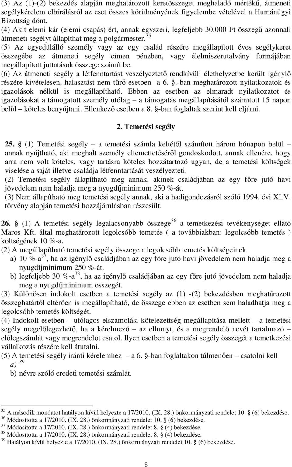 35 (5) Az egyedülálló személy vagy az egy család részére megállapított éves segélykeret összegébe az átmeneti segély címen pénzben, vagy élelmiszerutalvány formájában megállapított juttatások összege