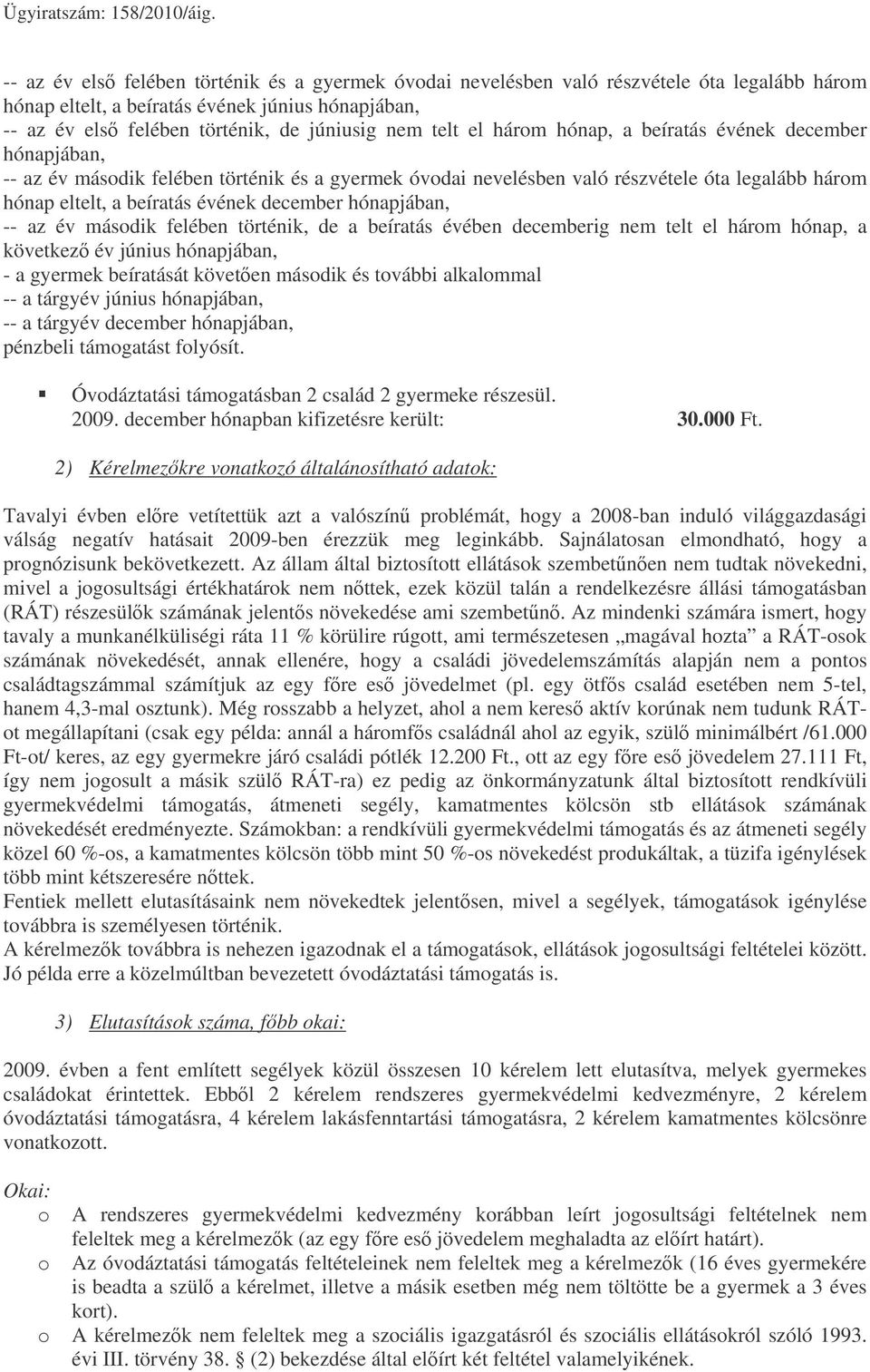 hónapjában, -- az év második felében történik, de a beíratás évében decemberig nem telt el három hónap, a következ év június hónapjában, - a gyermek beíratását követen második és további alkalommal