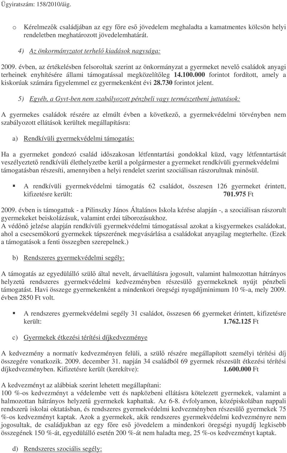 000 forintot fordított, amely a kiskorúak számára figyelemmel ez gyermekenként évi 28.730 forintot jelent.