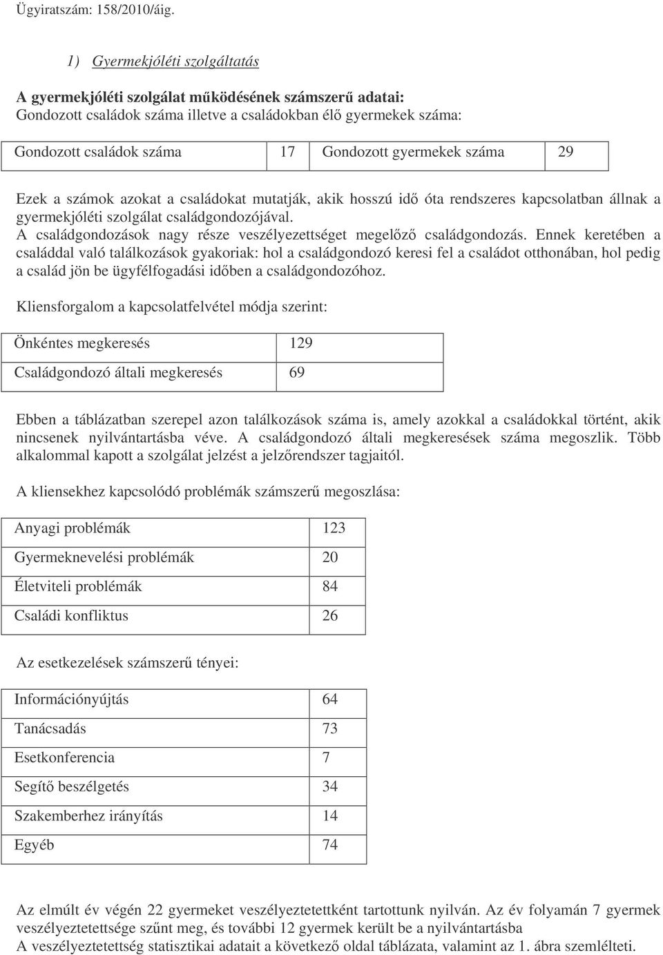 A családgondozások nagy része veszélyezettséget megelz családgondozás.