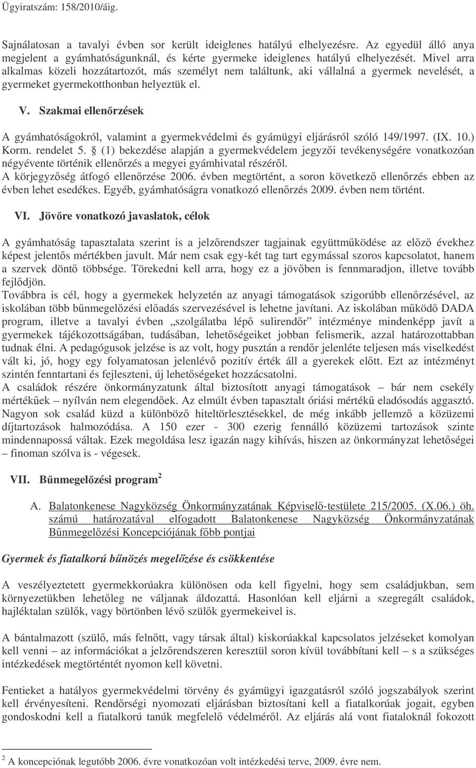 Szakmai ellenrzések A gyámhatóságokról, valamint a gyermekvédelmi és gyámügyi eljárásról szóló 149/1997. (IX. 10.) Korm. rendelet 5.