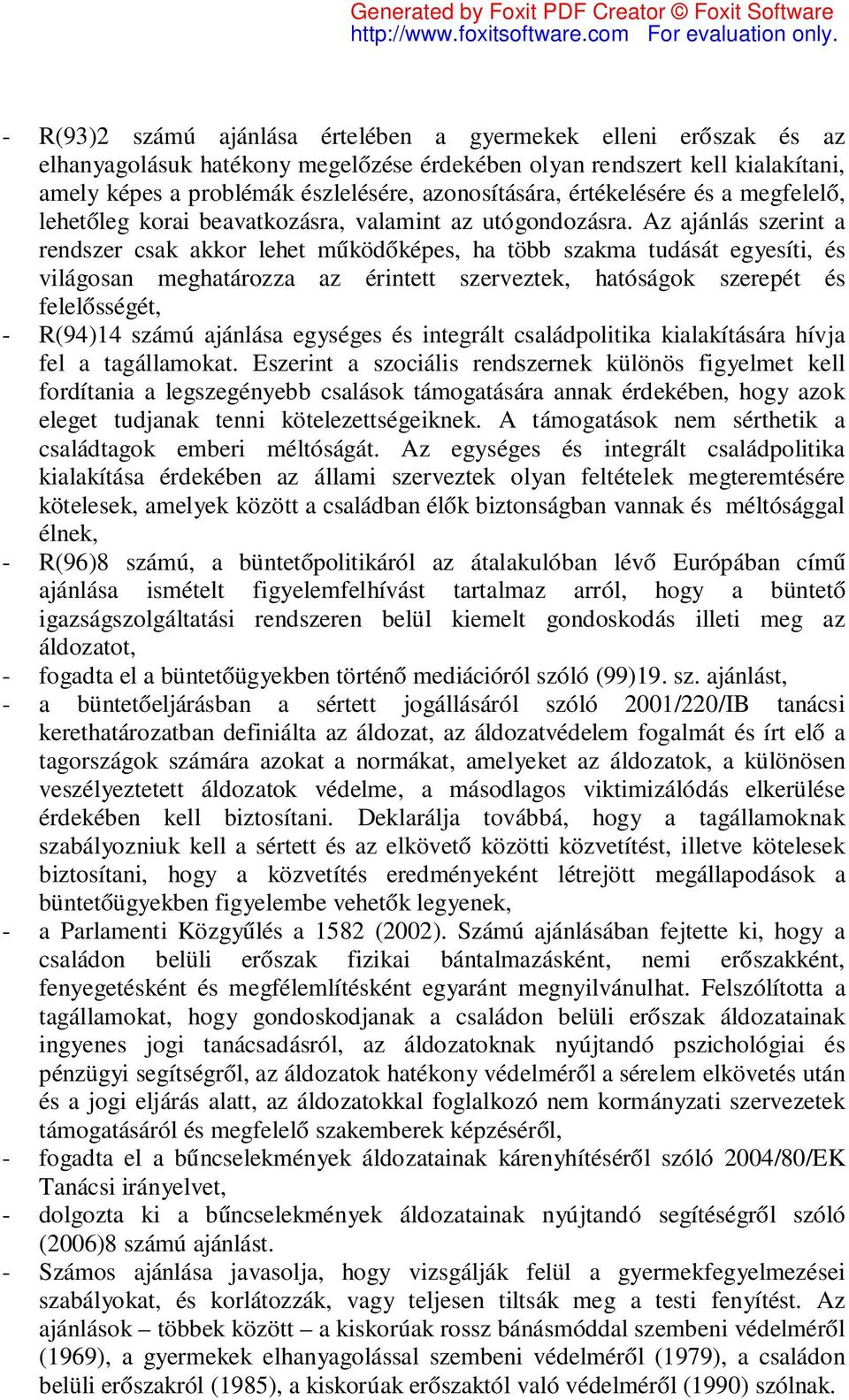 Az ajánlás szerint a rendszer csak akkor lehet működőképes, ha több szakma tudását egyesíti, és világosan meghatározza az érintett szerveztek, hatóságok szerepét és felelősségét, - R(94)14 számú