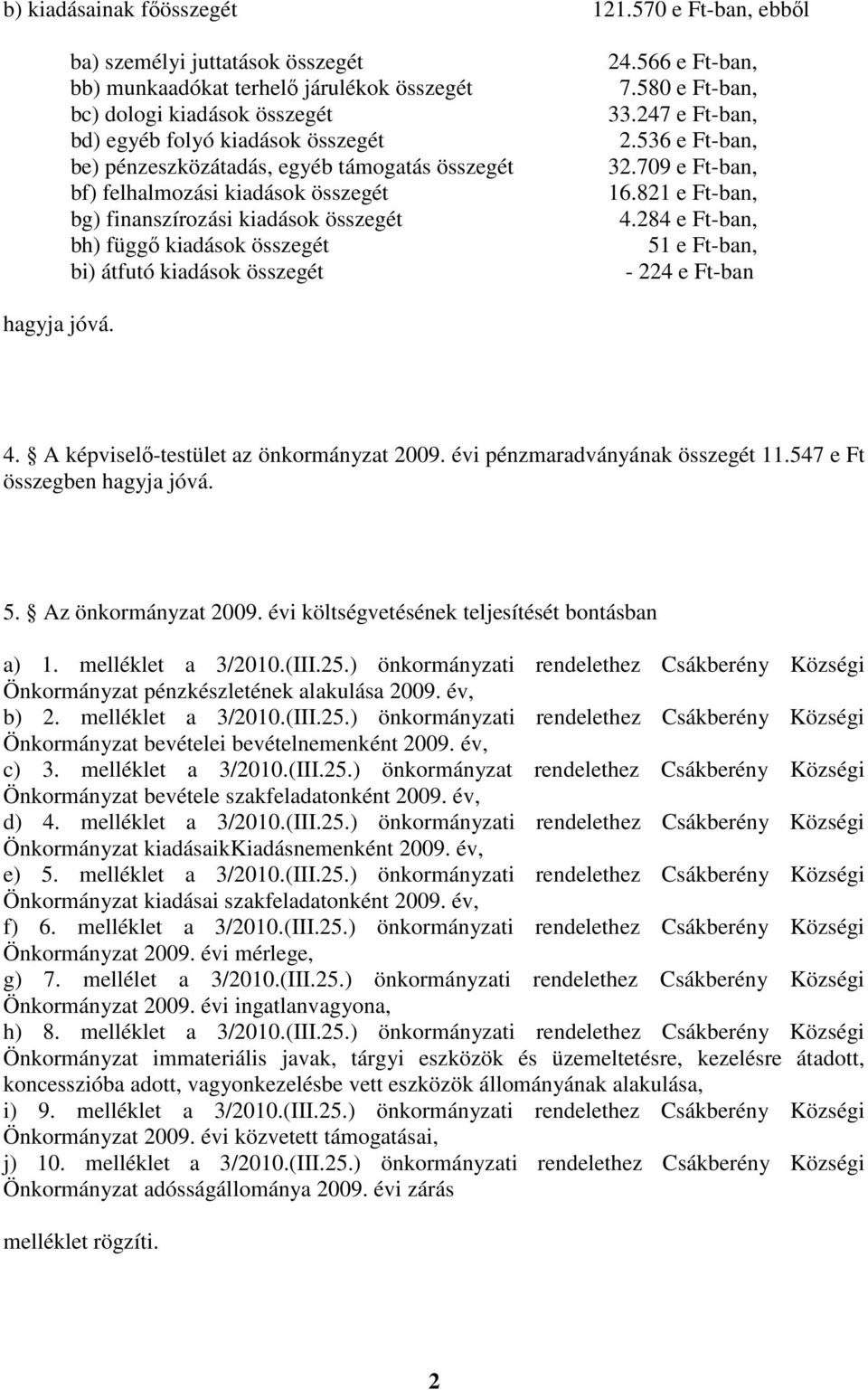 összegét bf) felhalmozási kiadások összegét bg) finanszírozási kiadások összegét bh) függı kiadások összegét bi) átfutó kiadások összegét 24.566 e Ft-ban, 7.580 e Ft-ban, 33.247 e Ft-ban, 2.