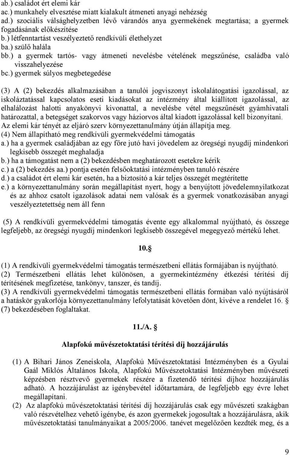 ) a gyermek tartós- vagy átmeneti nevelésbe vételének megszűnése, családba való visszahelyezése bc.