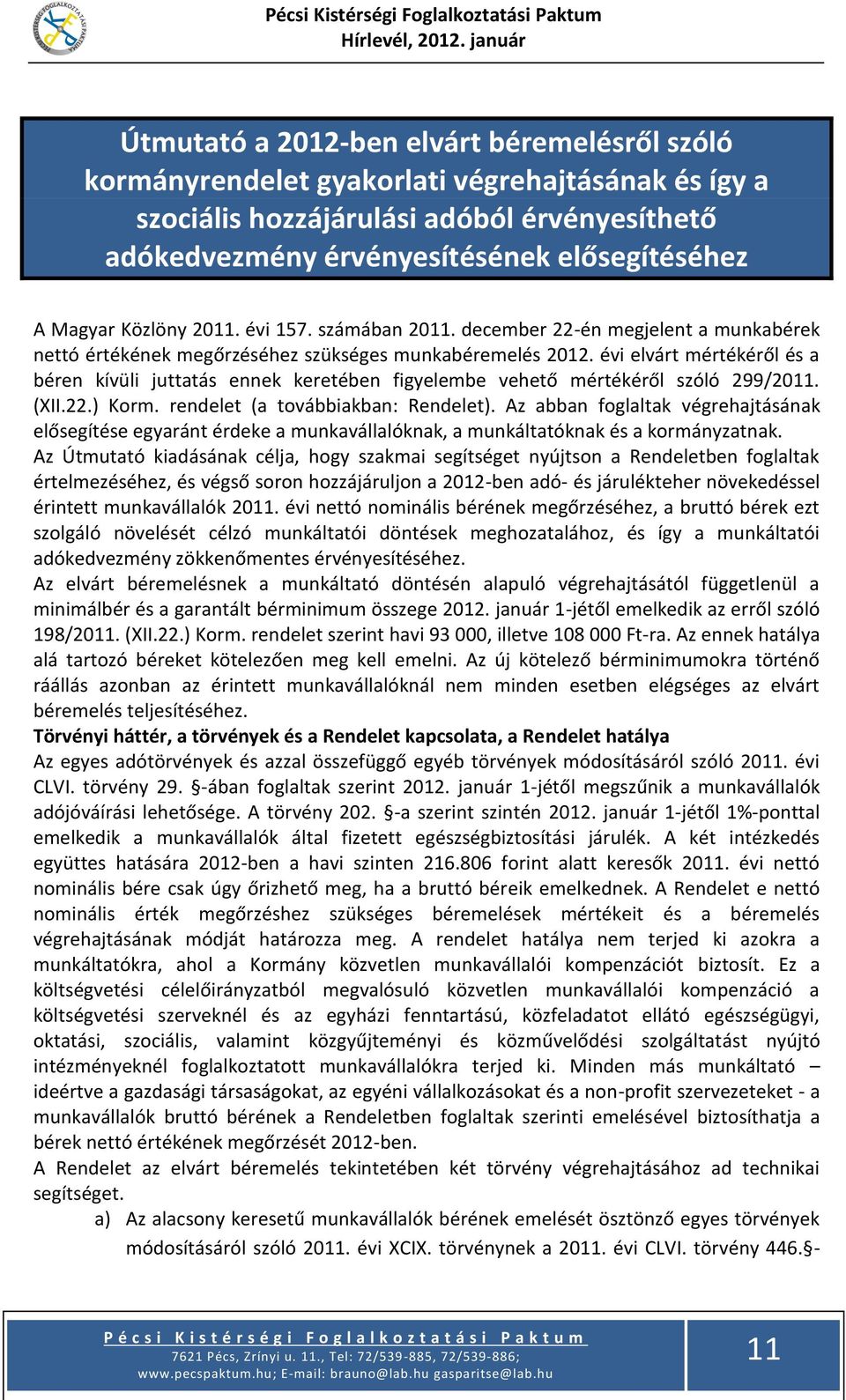 évi elvárt mértékéről és a béren kívüli juttatás ennek keretében figyelembe vehető mértékéről szóló 299/2011. (XII.22.) Korm. rendelet (a továbbiakban: Rendelet).