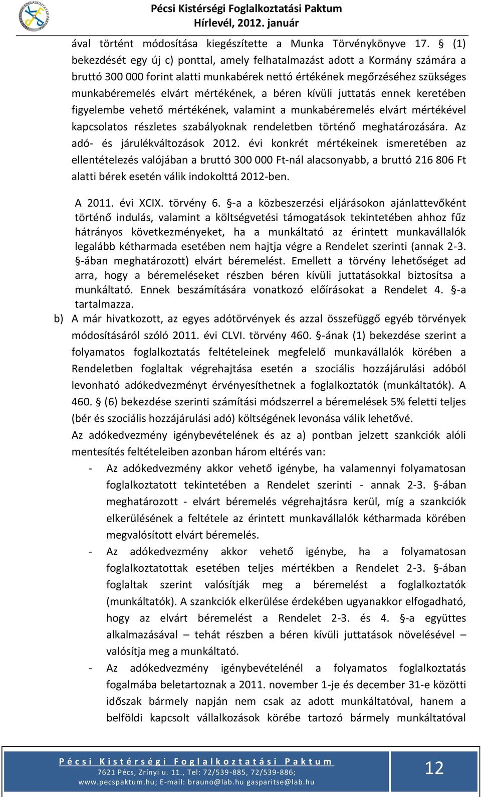 béren kívüli juttatás ennek keretében figyelembe vehető mértékének, valamint a munkabéremelés elvárt mértékével kapcsolatos részletes szabályoknak rendeletben történő meghatározására.