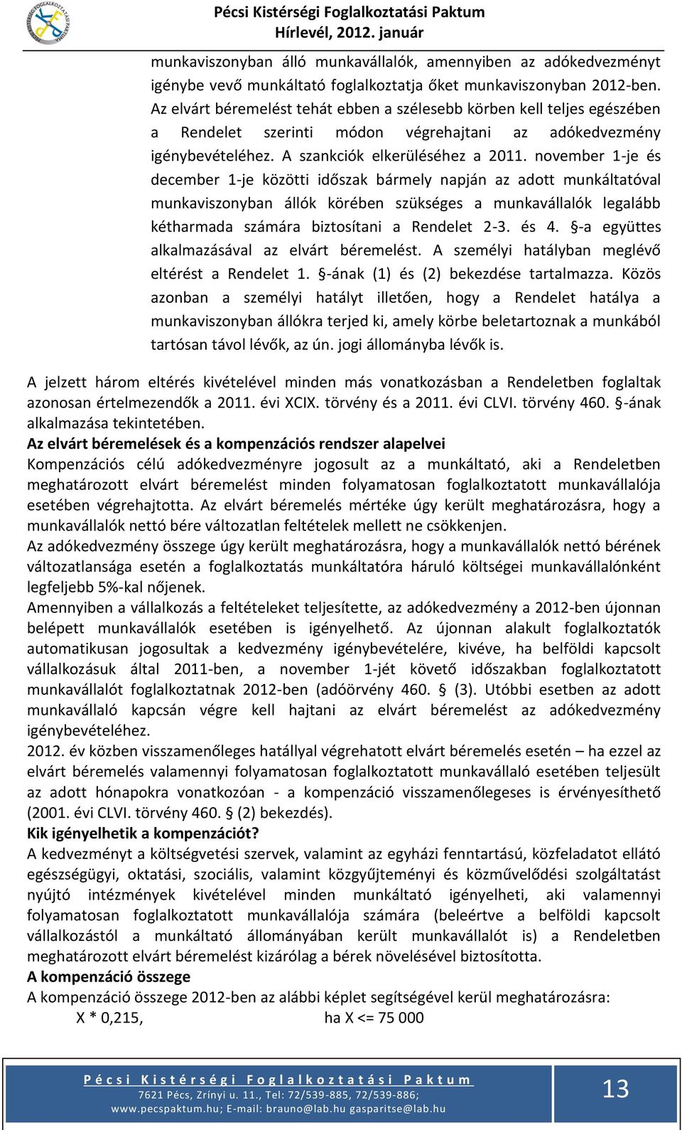 november 1-je és december 1-je közötti időszak bármely napján az adott munkáltatóval munkaviszonyban állók körében szükséges a munkavállalók legalább kétharmada számára biztosítani a Rendelet 2-3.