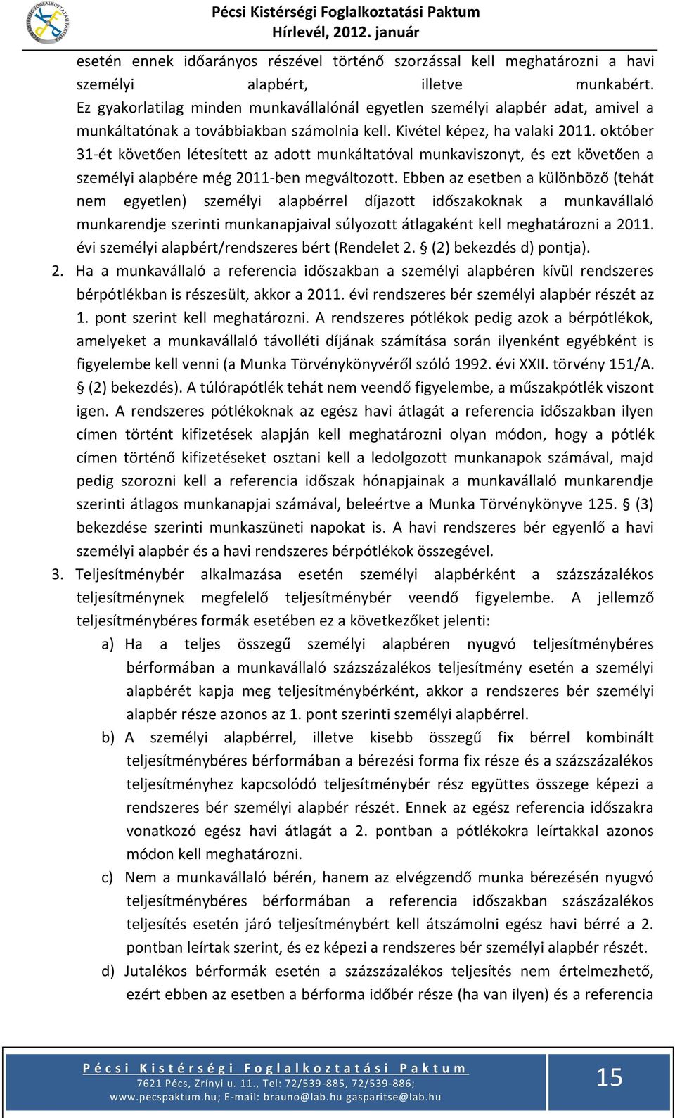 október 31-ét követően létesített az adott munkáltatóval munkaviszonyt, és ezt követően a személyi alapbére még 2011-ben megváltozott.