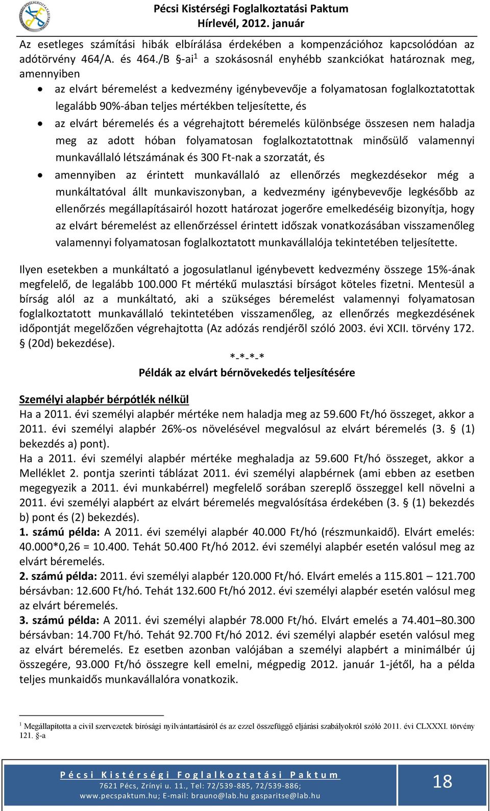 és az elvárt béremelés és a végrehajtott béremelés különbsége összesen nem haladja meg az adott hóban folyamatosan foglalkoztatottnak minősülő valamennyi munkavállaló létszámának és 300 Ft-nak a