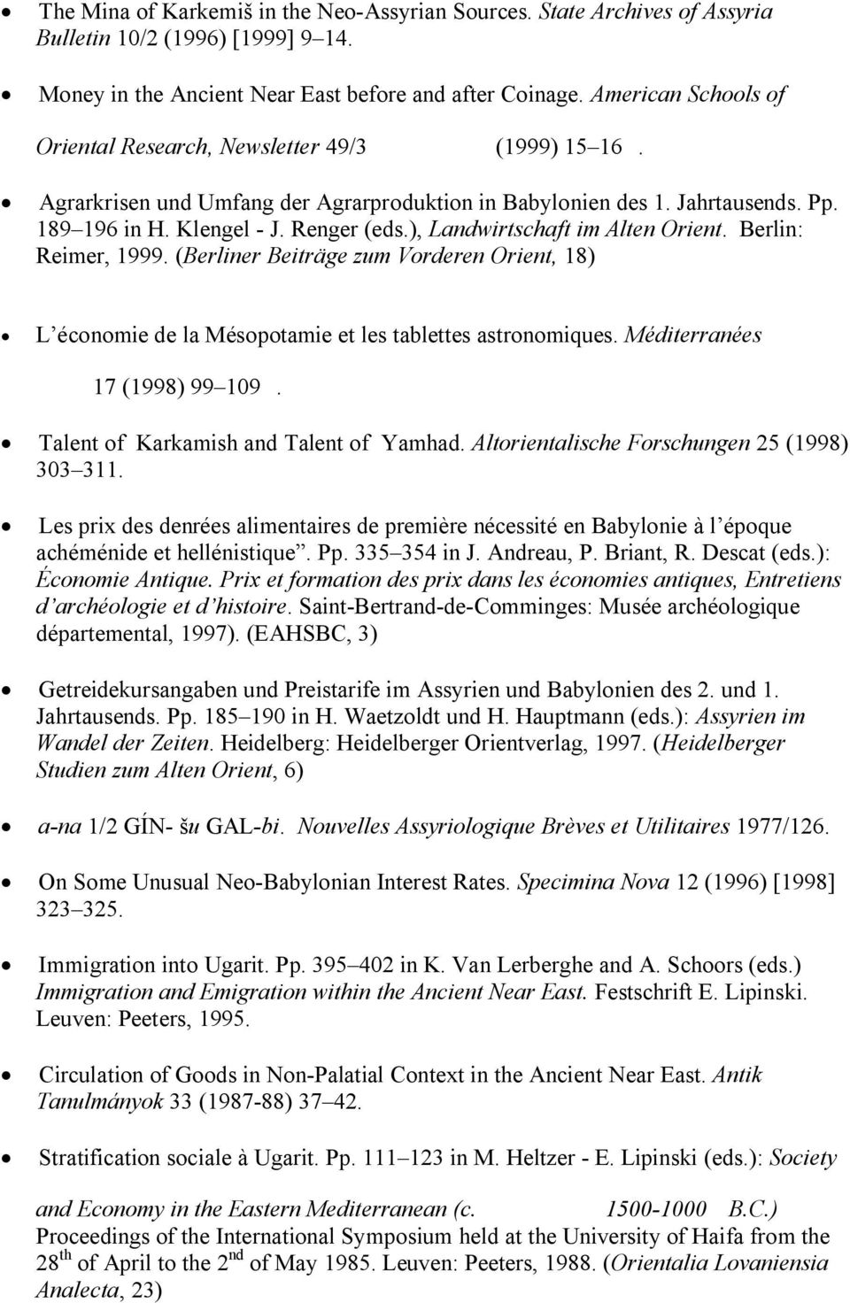 ), Landwirtschaft im Alten Orient. Berlin: Reimer, 1999. (Berliner Beiträge zum Vorderen Orient, 18) L économie de la Mésopotamie et les tablettes astronomiques. Méditerranées 17 (1998) 99 109.