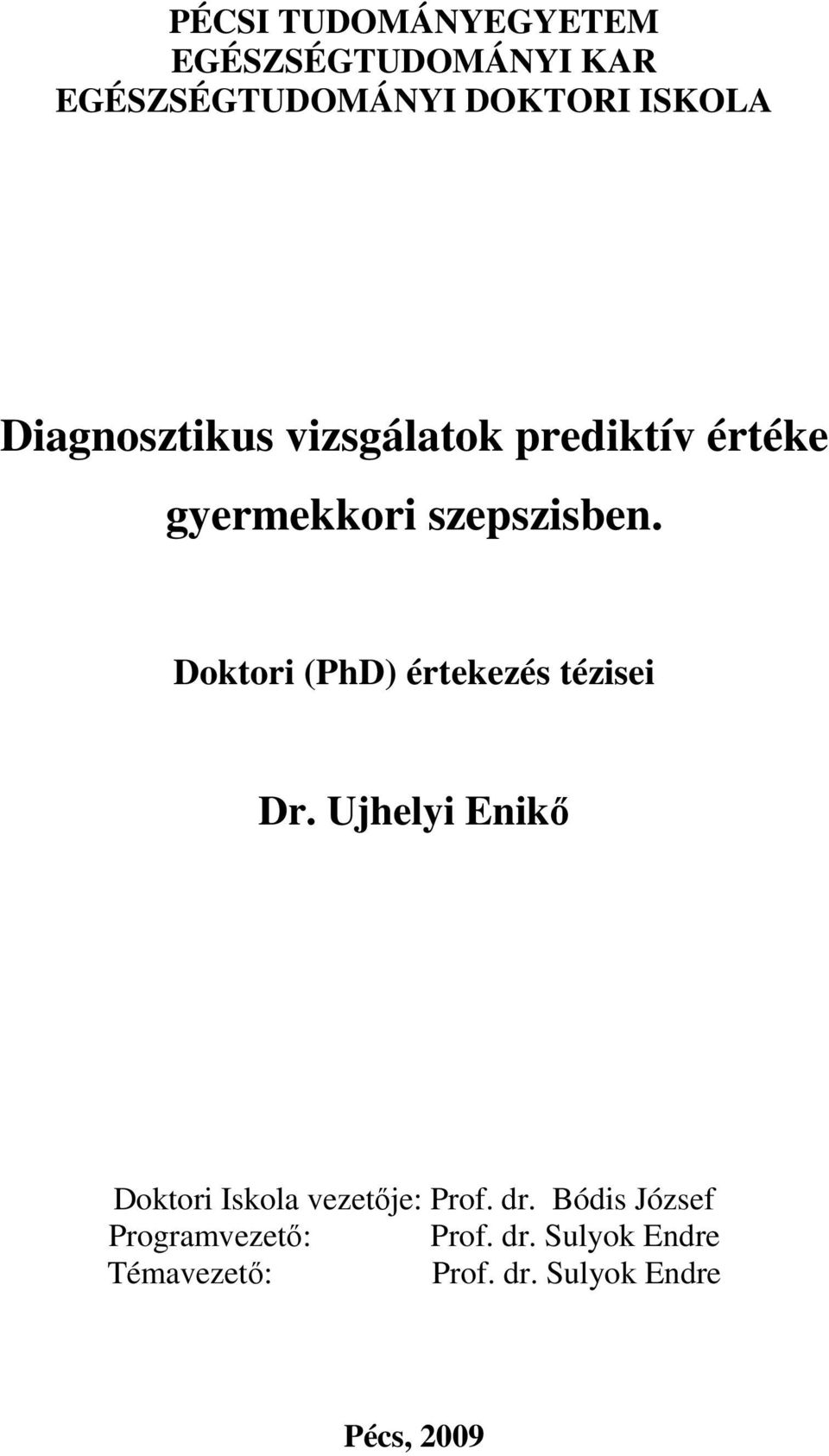 Doktori (PhD) értekezés tézisei Dr. Ujhelyi Enikő Doktori Iskola vezetője: Prof.