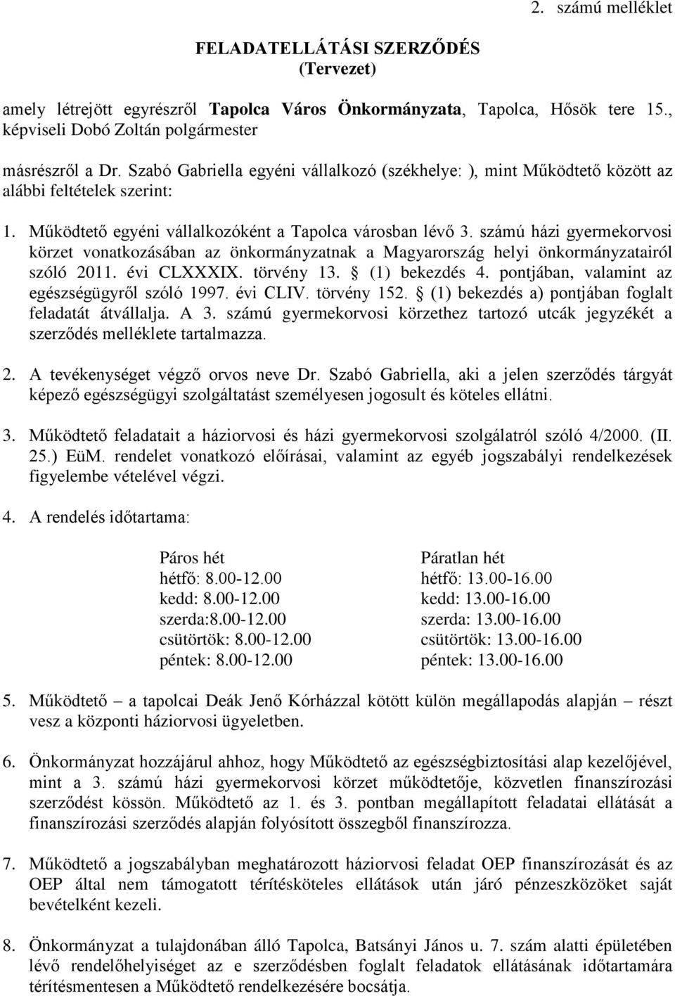 számú házi gyermekorvosi körzet vonatkozásában az önkormányzatnak a Magyarország helyi önkormányzatairól szóló 2011. évi CLXXXIX. törvény 13. (1) bekezdés 4.