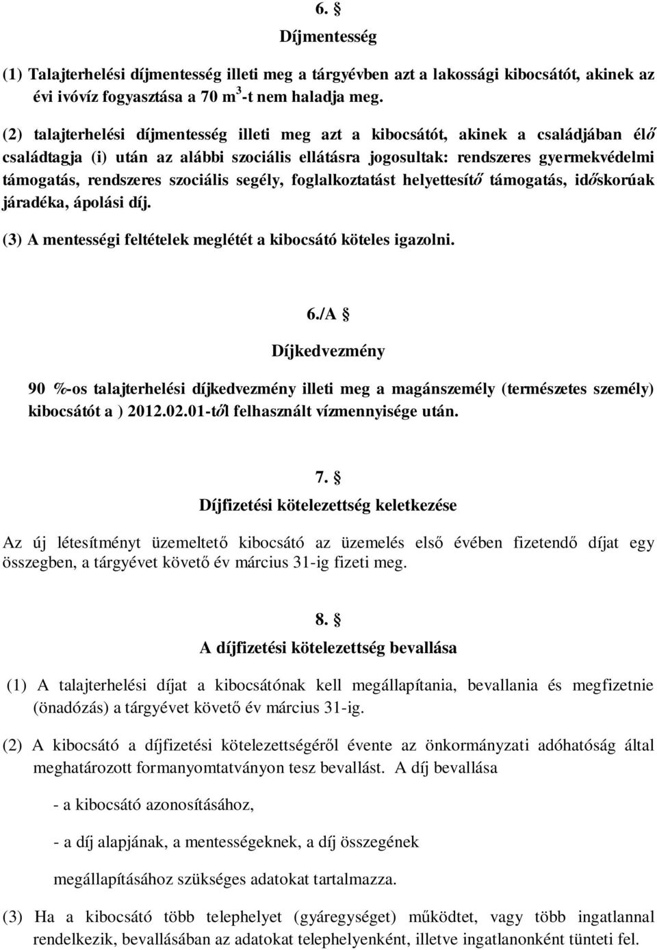 szociális segély, foglalkoztatást helyettesít támogatás, id skorúak járadéka, ápolási díj. (3) A mentességi feltételek meglétét a kibocsátó köteles igazolni. 6.