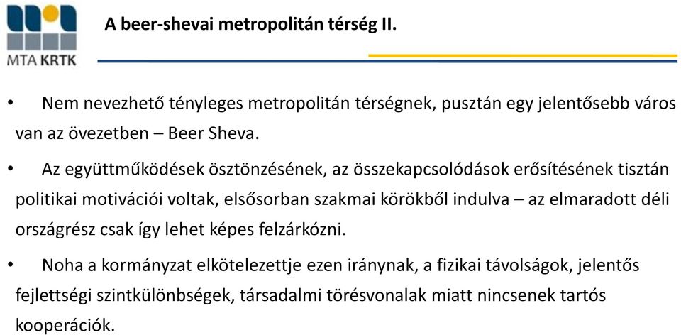 Az együttműködések ösztönzésének, az összekapcslódásk erősítésének tisztán plitikai mtivációi vltak, elsősrban szakmai