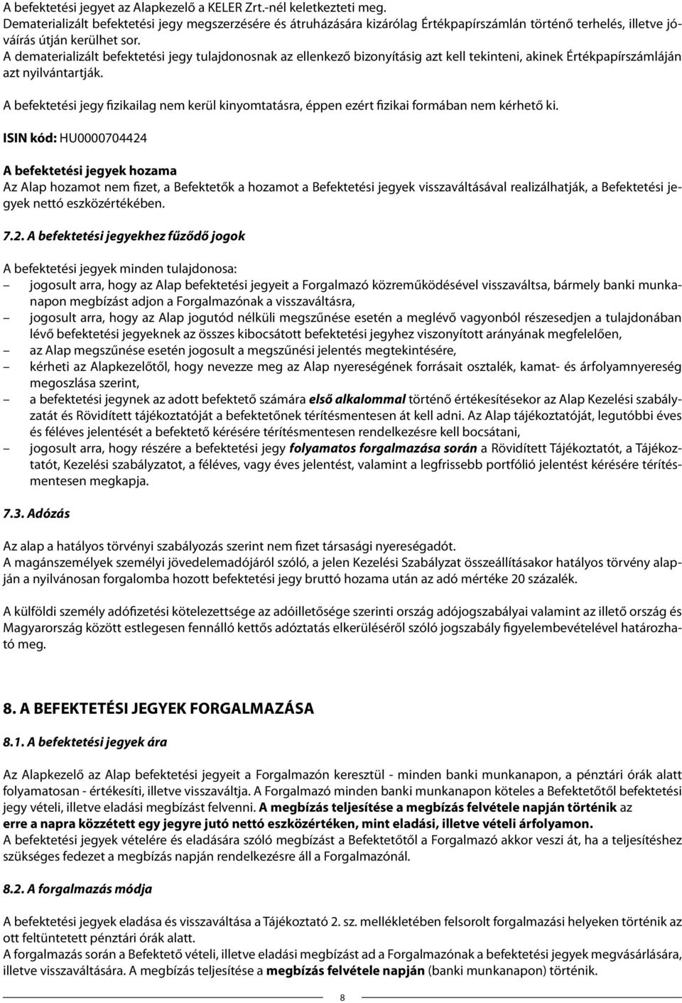 A dematerializált befektetési jegy tulajdonosnak az ellenkező bizonyításig azt kell tekinteni, akinek Értékpapírszámláján azt nyilvántartják.