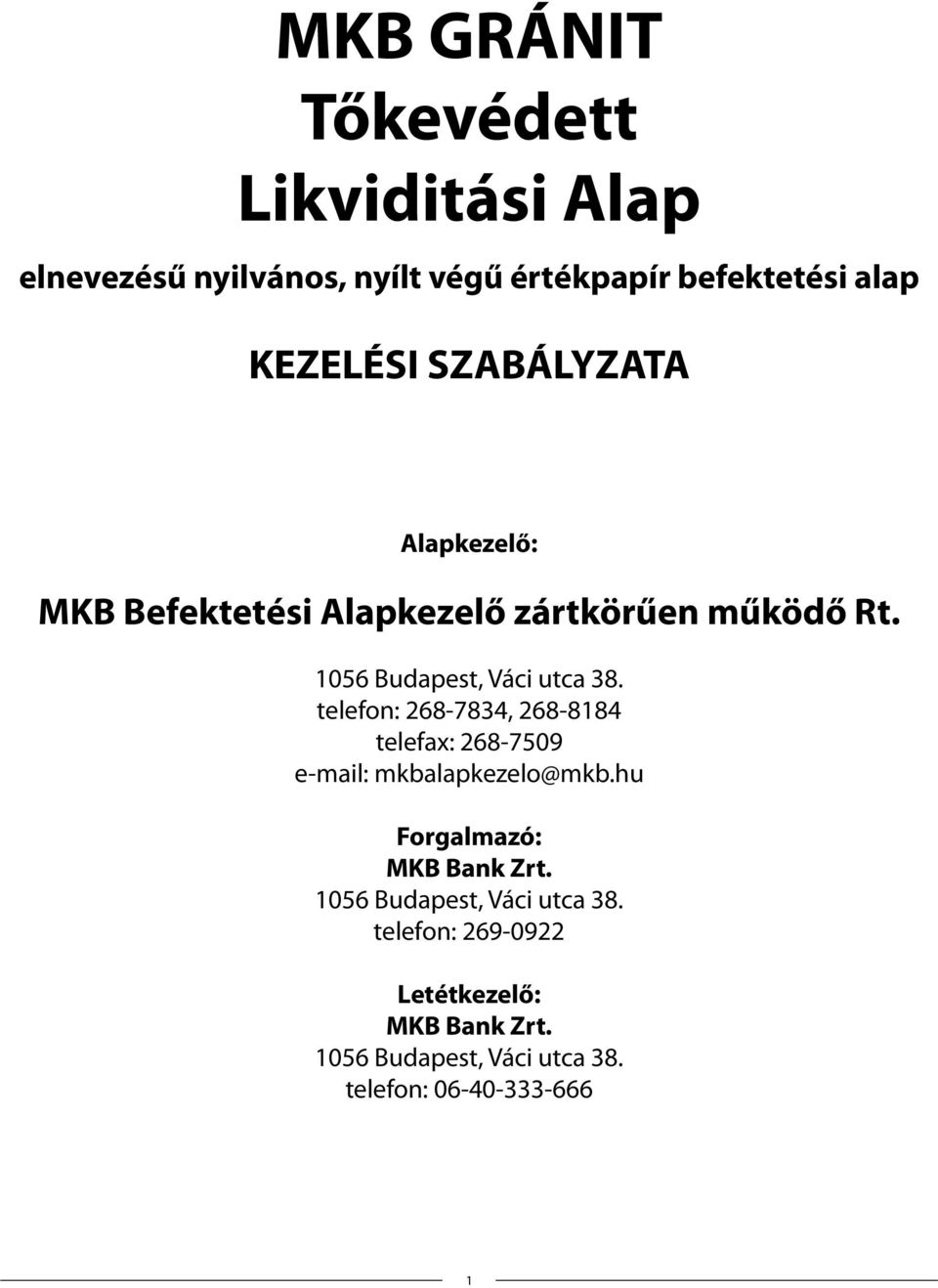telefon: 268-7834, 268-8184 telefax: 268-7509 e-mail: mkbalapkezelo@mkb.hu Forgalmazó: MKB Bank Zrt.