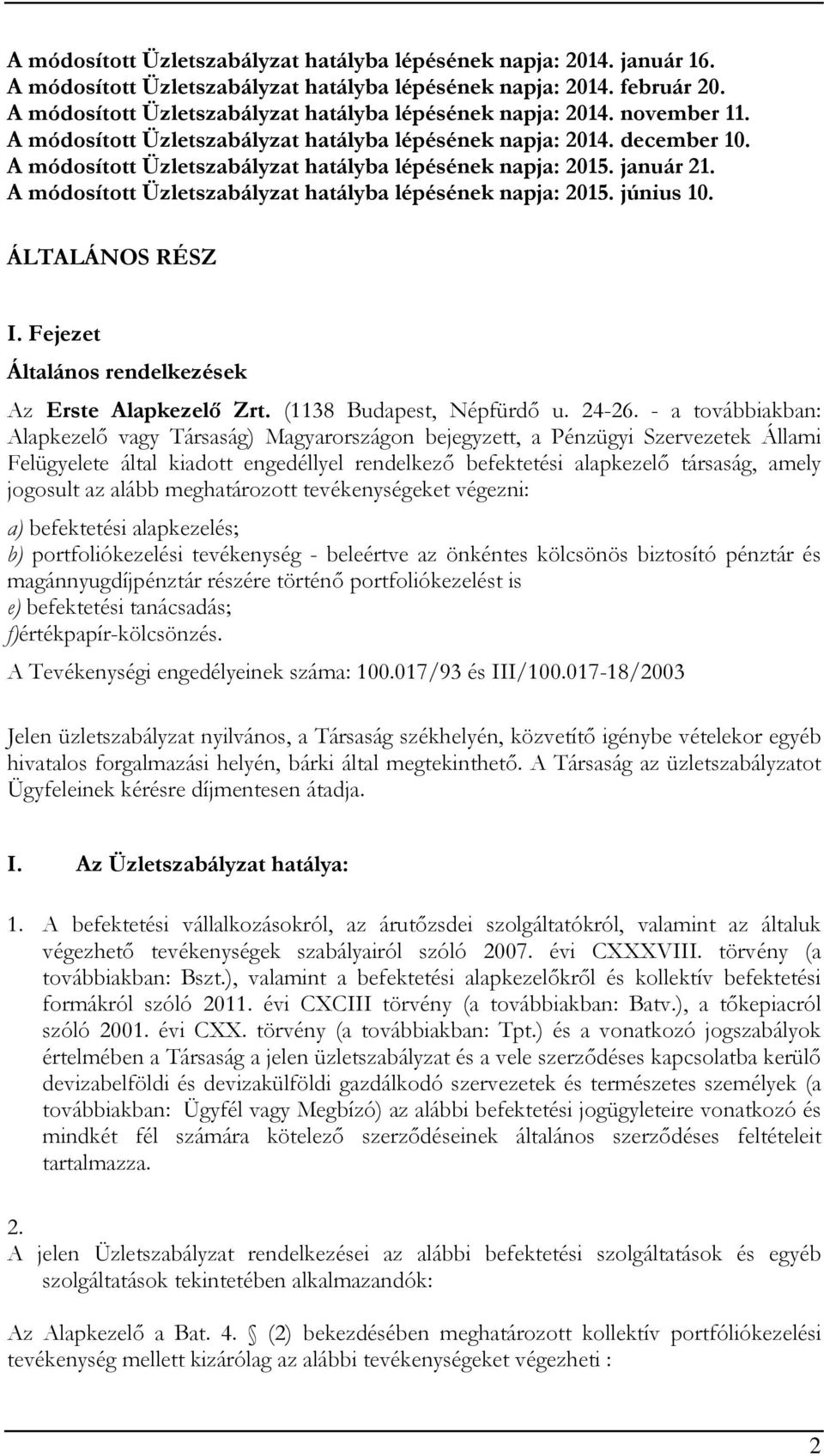 A módosított Üzletszabályzat hatályba lépésének napja: 2015. január 21. A módosított Üzletszabályzat hatályba lépésének napja: 2015. június 10. ÁLTALÁNOS RÉSZ I.