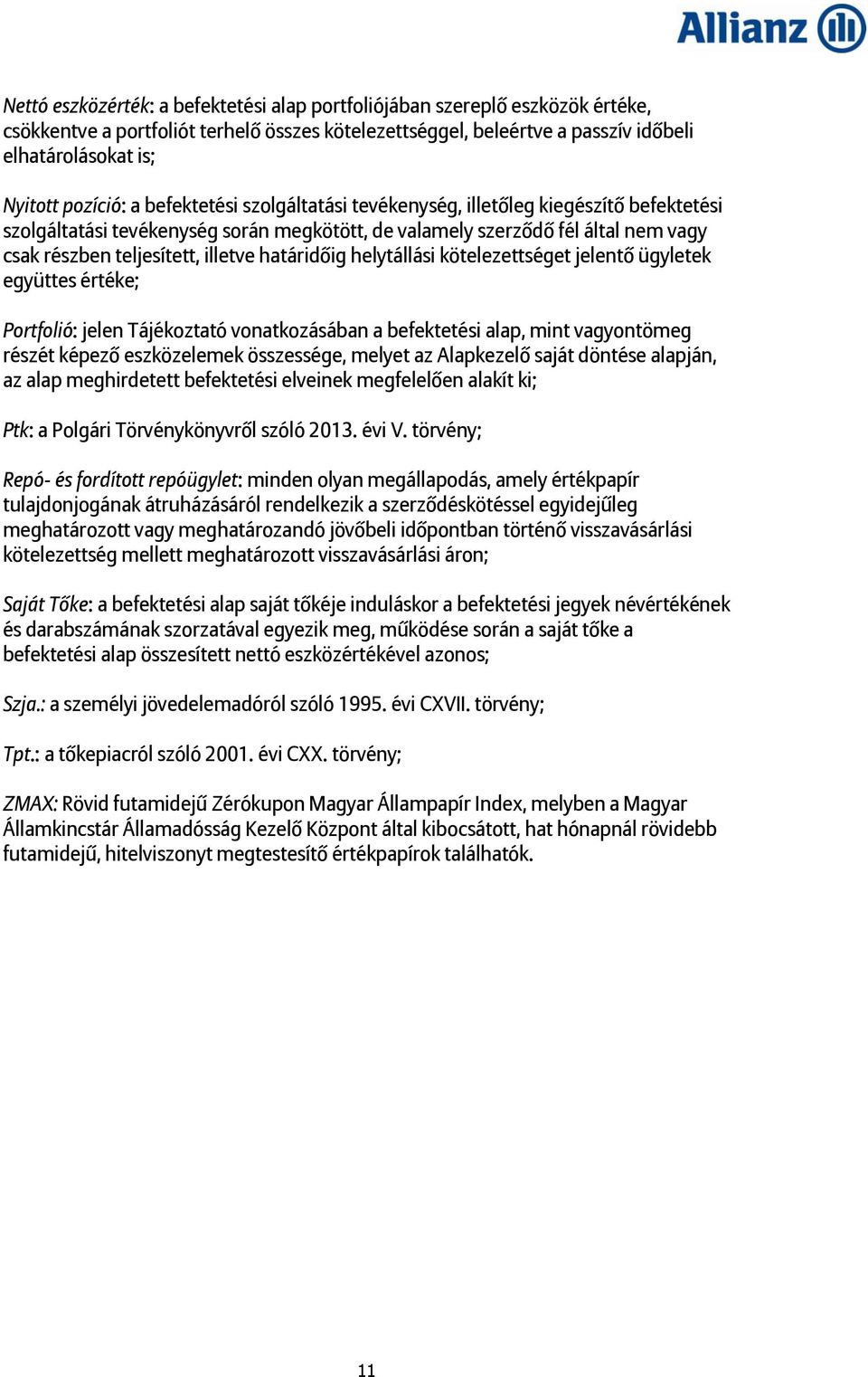határidőig helytállási kötelezettséget jelentő ügyletek együttes értéke; Portfolió: jelen Tájékoztató vonatkozásában a befektetési alap, mint vagyontömeg részét képező eszközelemek összessége, melyet