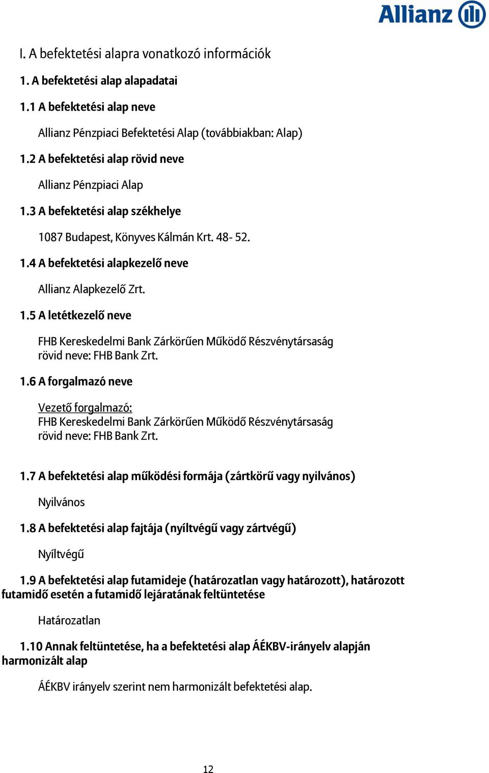1.6 A forgalmazó neve Vezető forgalmazó: FHB Kereskedelmi Bank Zárkörűen Működő Részvénytársaság rövid neve: FHB Bank Zrt. 1.