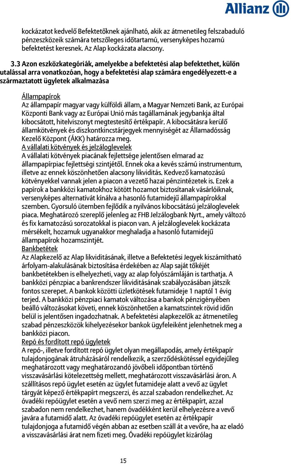 Az állampapír magyar vagy külföldi állam, a Magyar Nemzeti Bank, az Európai Központi Bank vagy az Európai Unió más tagállamának jegybankja által kibocsátott, hitelviszonyt megtestesítő értékpapír.