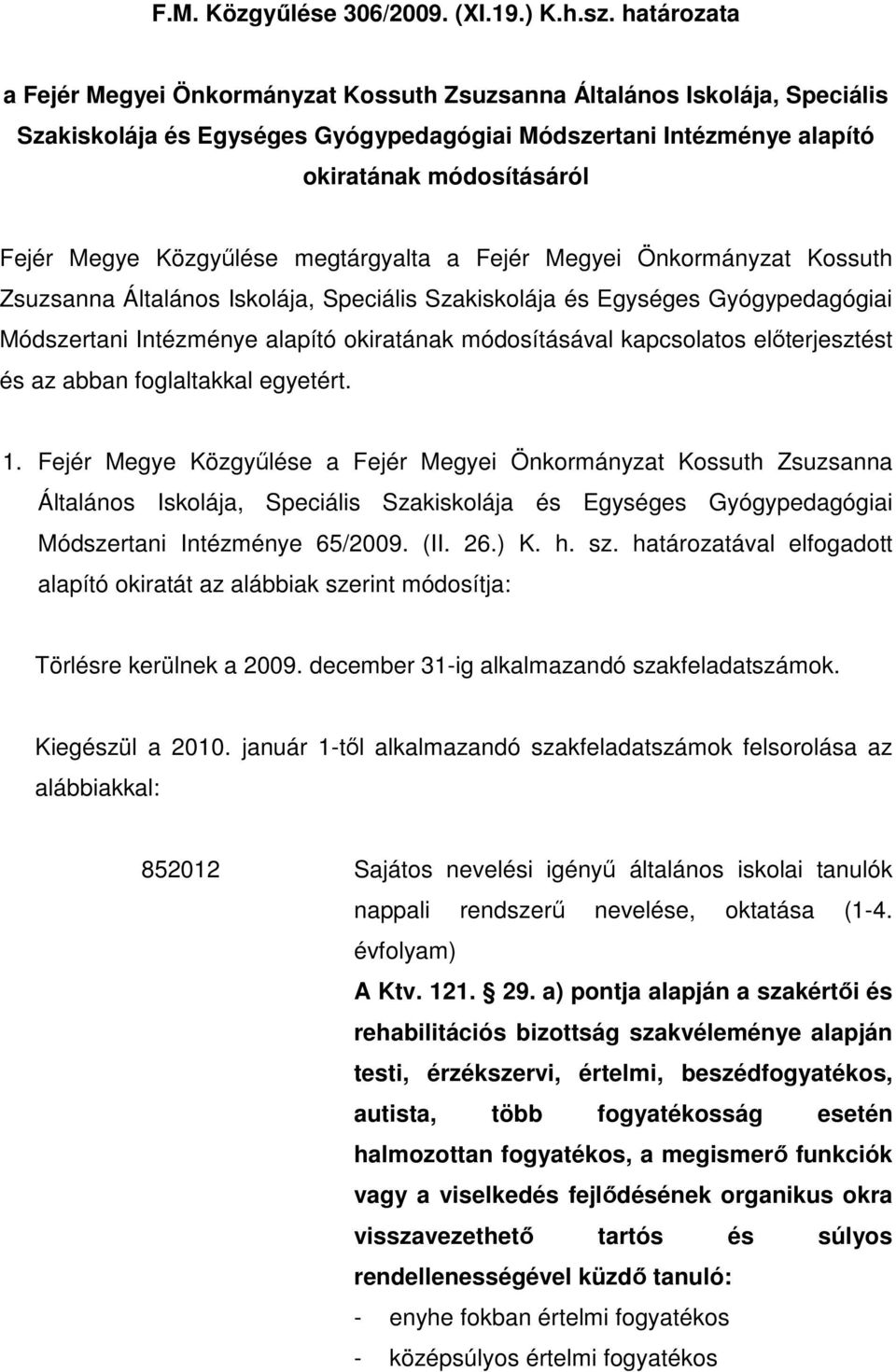 Közgyőlése megtárgyalta a Fejér Megyei Önkormányzat Kossuth Zsuzsanna Általános Iskolája, Speciális Szakiskolája és Egységes Gyógypedagógiai Módszertani Intézménye alapító okiratának módosításával