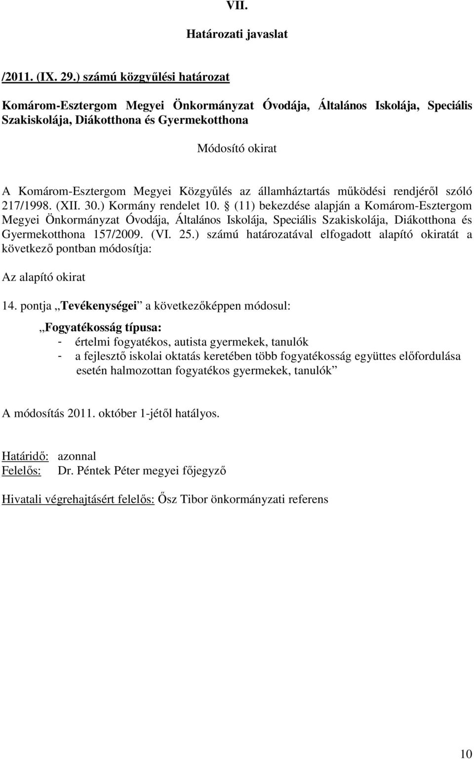 ) számú határozatával elfogadott alapító okiratát a következı pontban módosítja: 14.