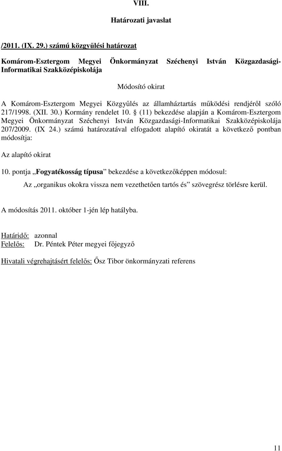 ) számú határozatával elfogadott alapító okiratát a következı pontban módosítja: 10.