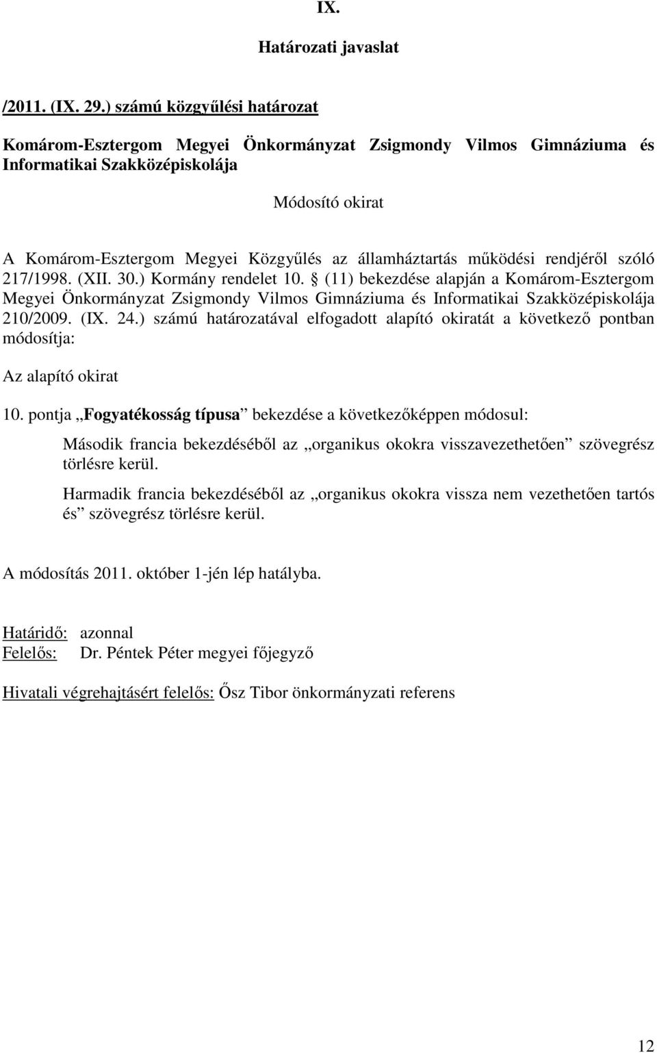 ) számú határozatával elfogadott alapító okiratát a következı pontban módosítja: 10.