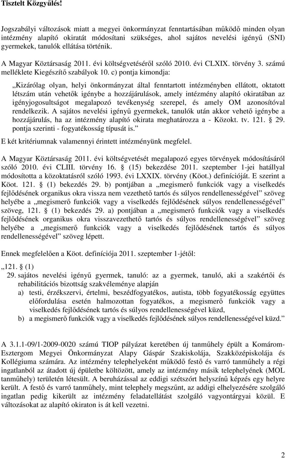 történik. A Magyar Köztársaság 2011. évi költségvetésérıl szóló 2010. évi CLXIX. törvény 3. számú melléklete Kiegészítı szabályok 10.