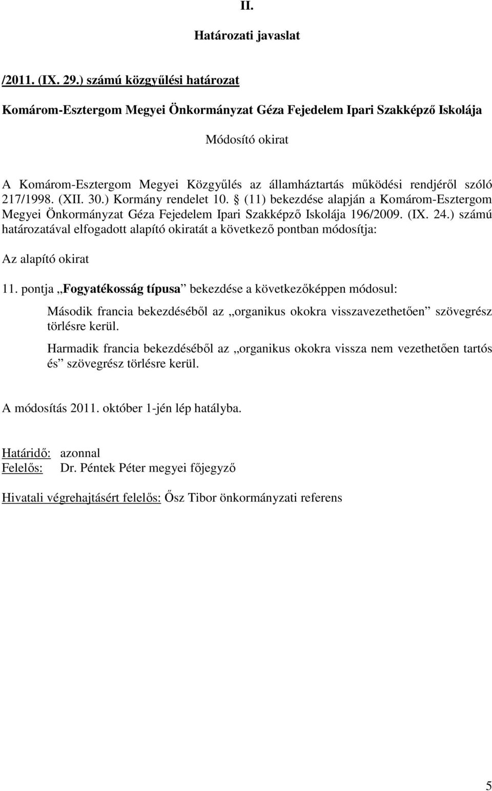 pontja Fogyatékosság típusa bekezdése a következıképpen módosul: Második francia bekezdésébıl az organikus okokra