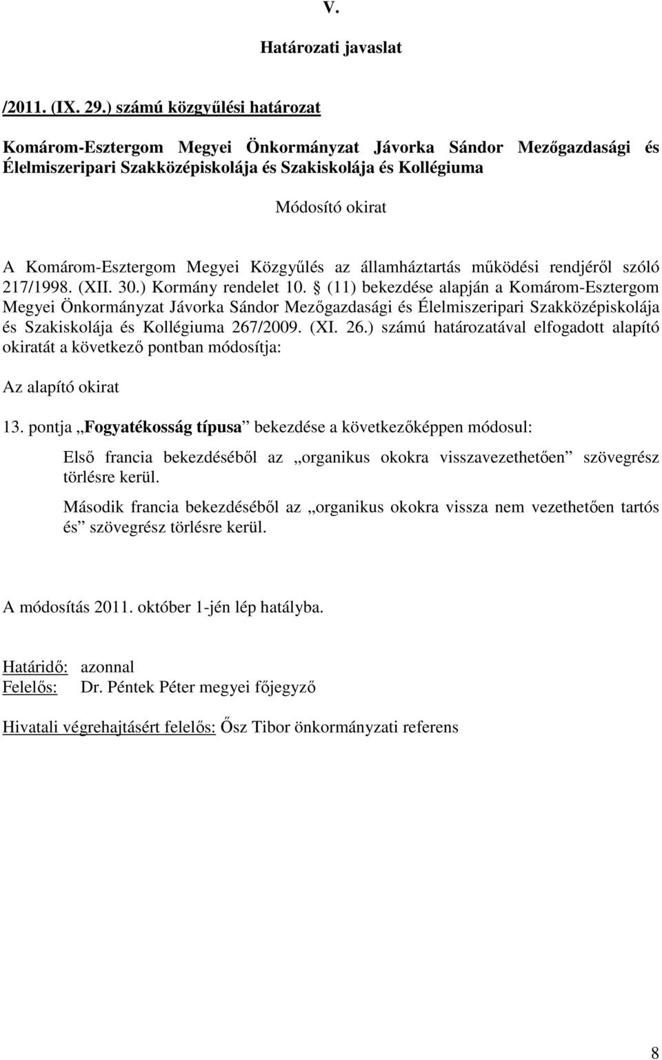 /2009. (XI. 26.) számú határozatával elfogadott alapító okiratát a következı pontban módosítja: 13.