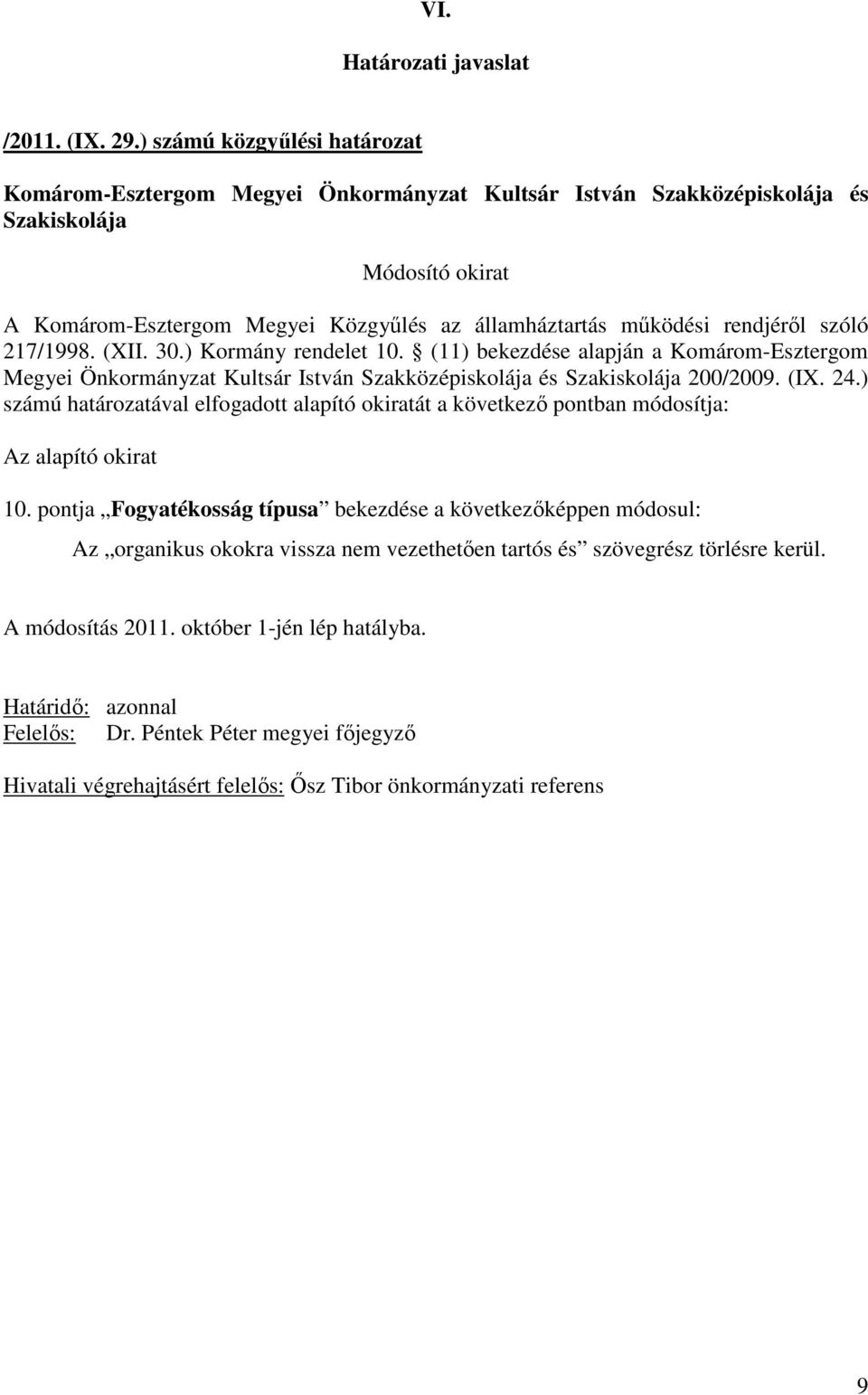 ) számú határozatával elfogadott alapító okiratát a következı pontban módosítja: 10.