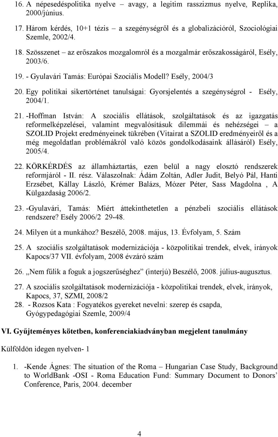 Egy politikai sikertörténet tanulságai: Gyorsjelentés a szegénységrol - Esély, 2004/1. 21.