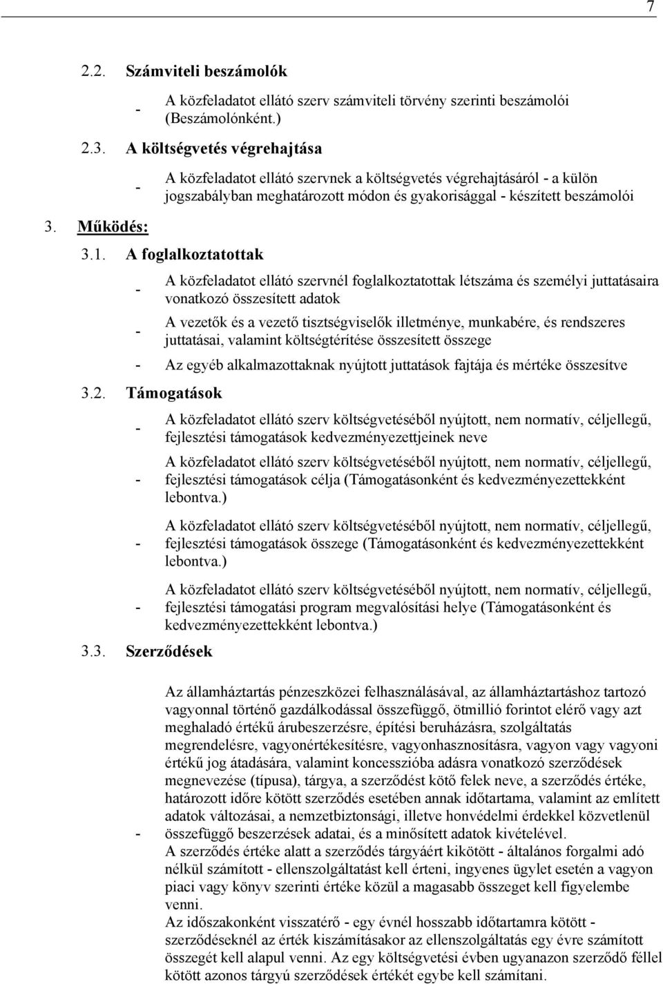 A foglalkoztatottak A közfeladatot ellátó szervnél foglalkoztatottak létszáma és személyi juttatásaira vonatkozó összesített adatok A vezetők és a vezető tisztségviselők illetménye, munkabére, és