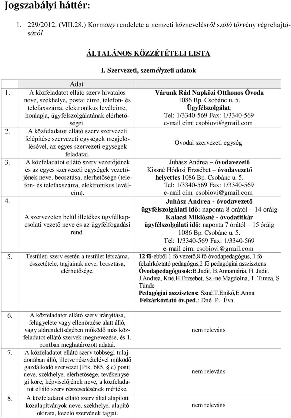 A közfeladatot ellátó szerv szervezeti felépítése szervezeti egységek megjelölésével, az egyes szervezeti egységek feladatai. 3.