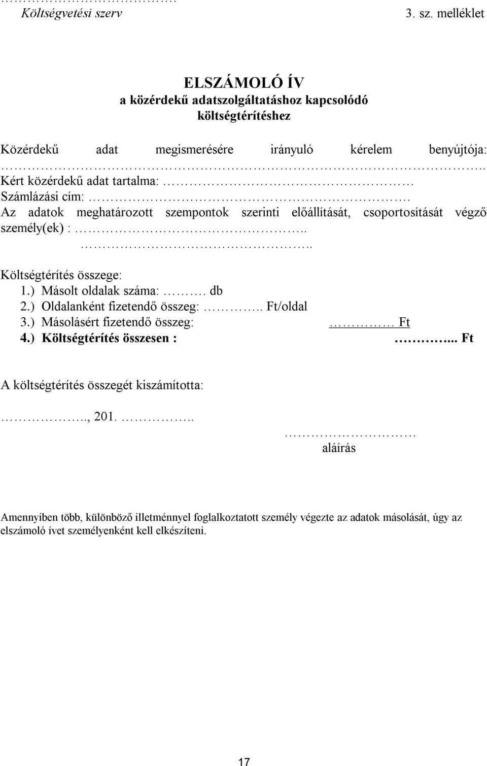 ) Másolt oldalak száma:. db 2.) Oldalanként fizetendő összeg:.. Ft/oldal 3.) Másolásért fizetendő összeg: Ft 4.) Költségtérítés összesen :.