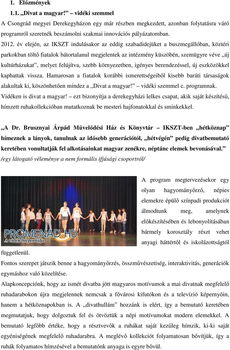 melyet felújítva, szebb környezetben, igényes berendezéssel, új eszközökkel kaphattak vissza.