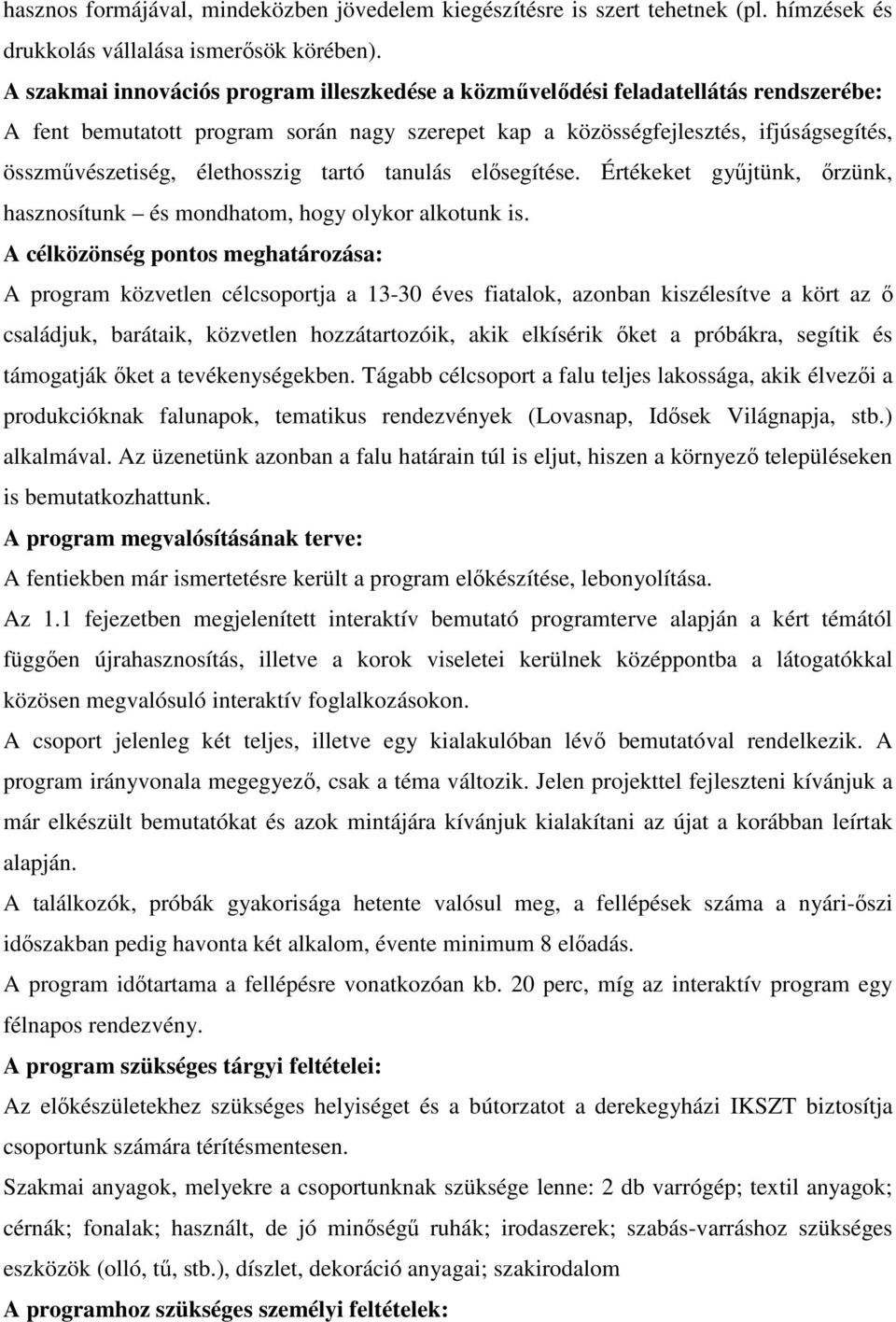 élethosszig tartó tanulás elősegítése. Értékeket gyűjtünk, őrzünk, hasznosítunk és mondhatom, hogy olykor alkotunk is.