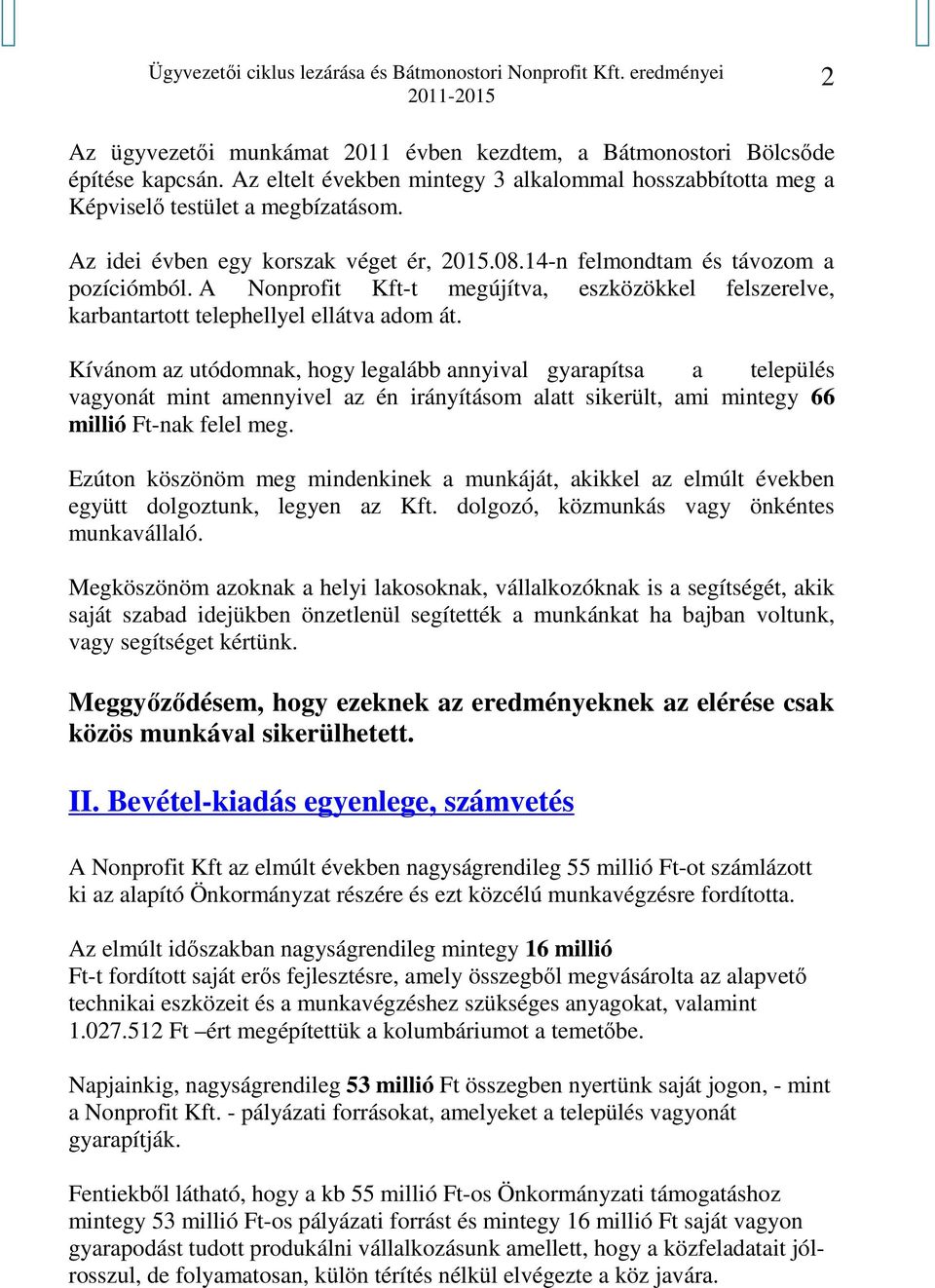 Kívánom az utódomnak, hogy legalább annyival gyarapítsa a település vagyonát mint amennyivel az én irányításom alatt sikerült, ami mintegy 66 millió Ft-nak felel meg.
