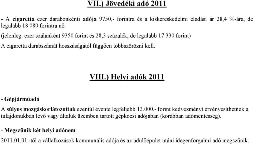 ) Helyi adók 2011 - Gépjármőadó A súlyos mozgáskorlátozottak ezentúl évente legfeljebb 13.