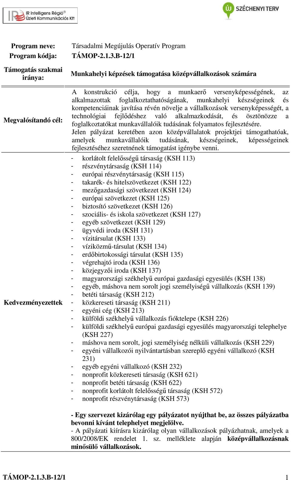 kompetenciáinak javítása révén növelje a vállalkozások versenyképességét, a technológiai fejlődéshez való alkalmazkodását, és ösztönözze a foglalkoztatókat munkavállalóik tudásának folyamatos