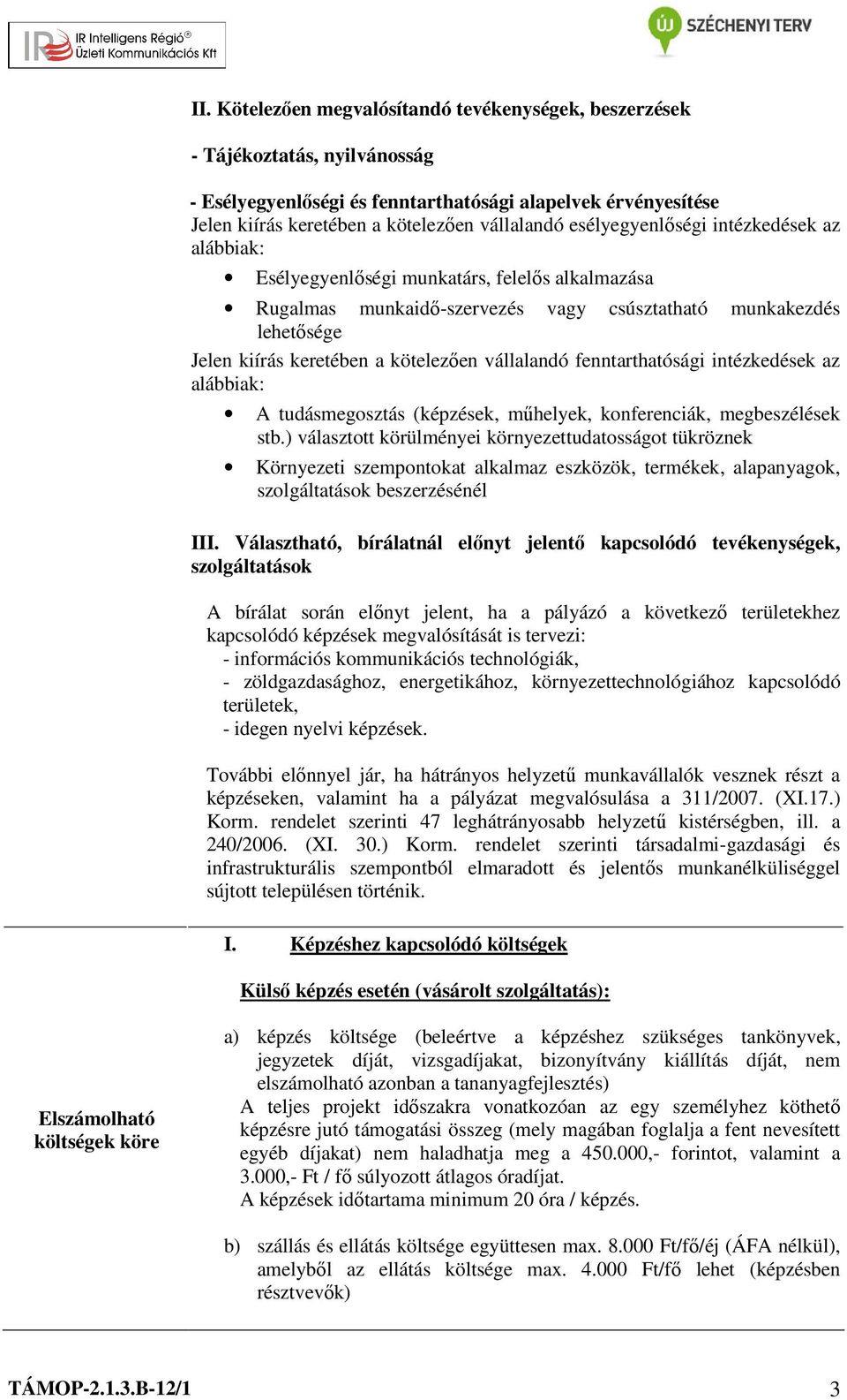 vállalandó fenntarthatósági intézkedések az alábbiak: A tudásmegosztás (képzések, műhelyek, konferenciák, megbeszélések stb.