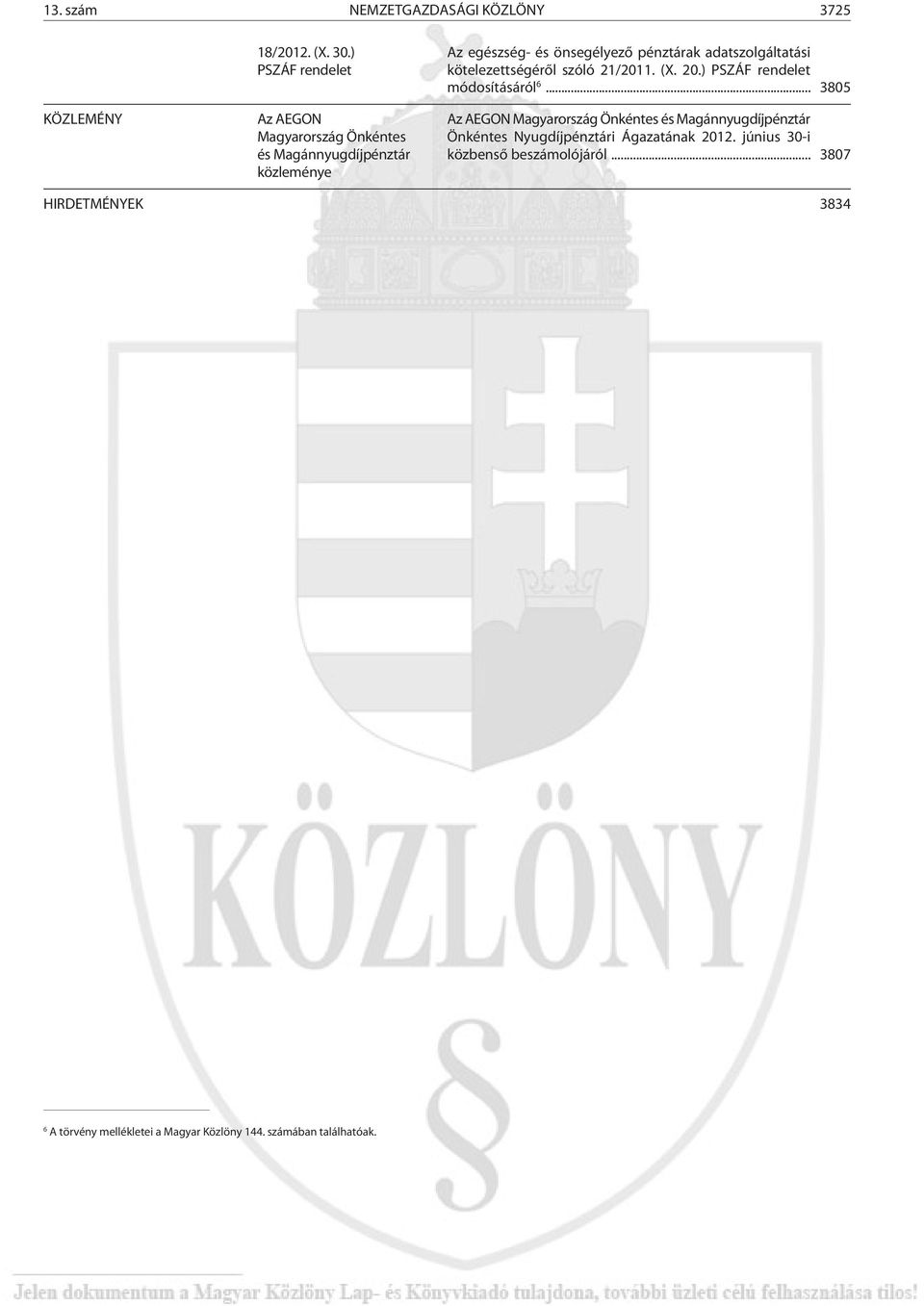 adatszolgáltatási kötelezettségérõl szóló 21/2011. (X. 20.) PSZÁF rendelet módosításáról 6.